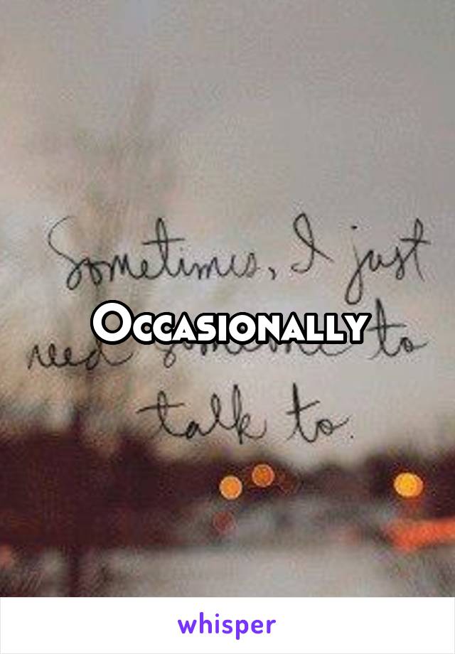 Occasionally