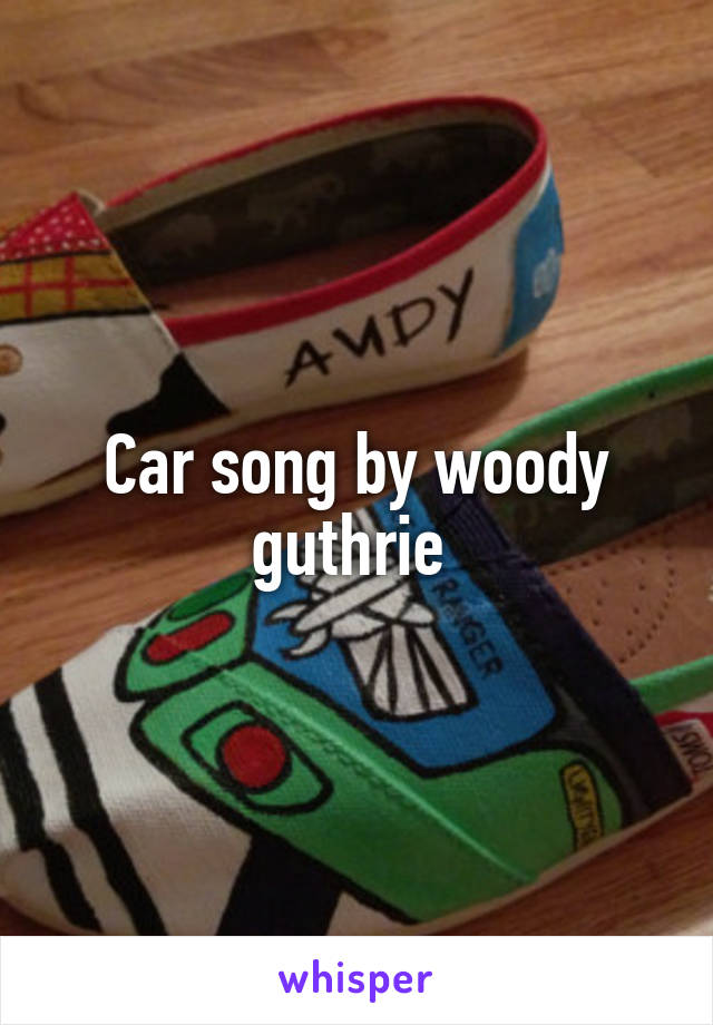 Car song by woody guthrie 