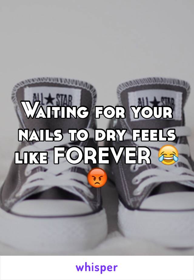 Waiting for your nails to dry feels like FOREVER 😂😡