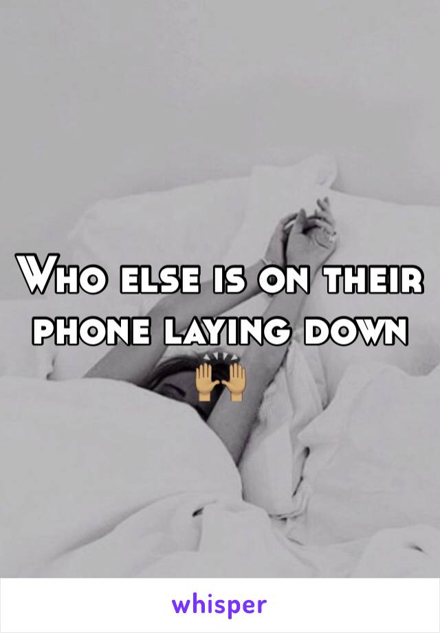 Who else is on their phone laying down 🙌🏽