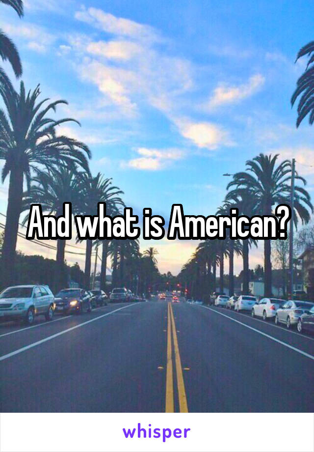 And what is American?