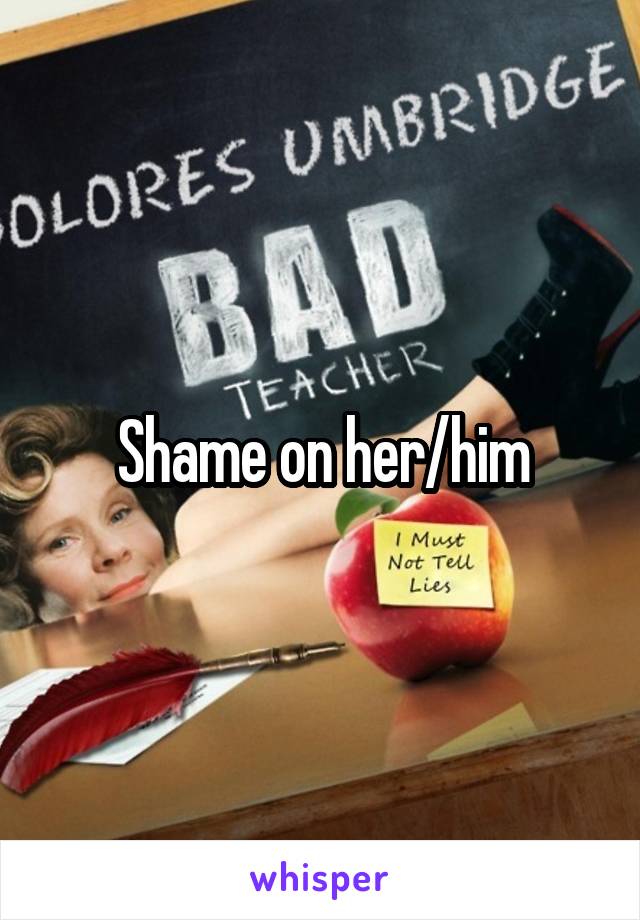 Shame on her/him