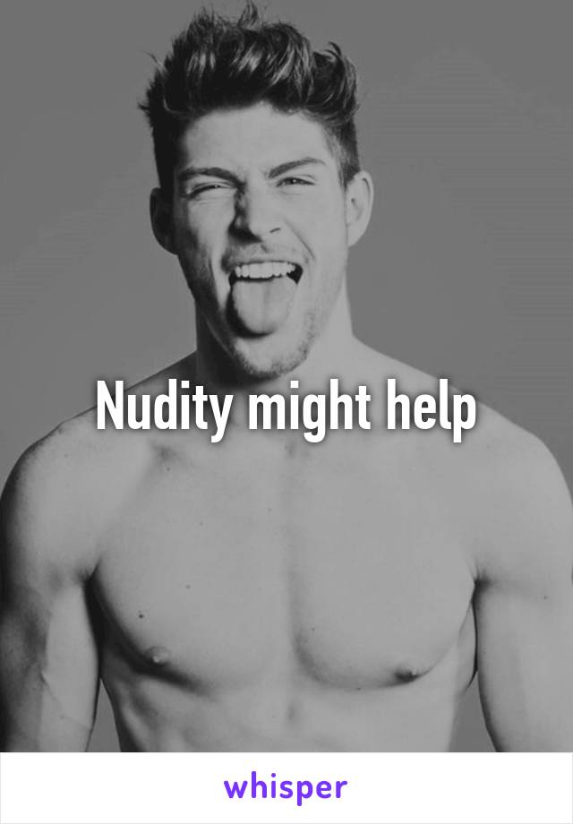 Nudity might help