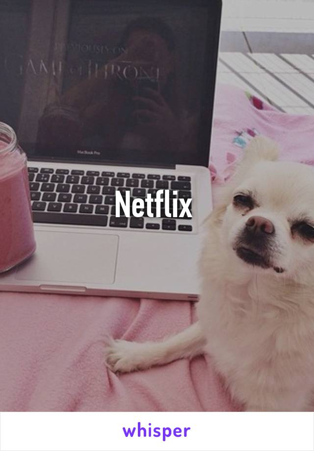 Netflix 
