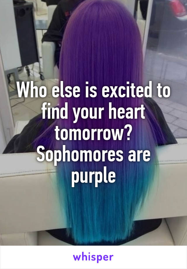 Who else is excited to find your heart tomorrow? Sophomores are purple