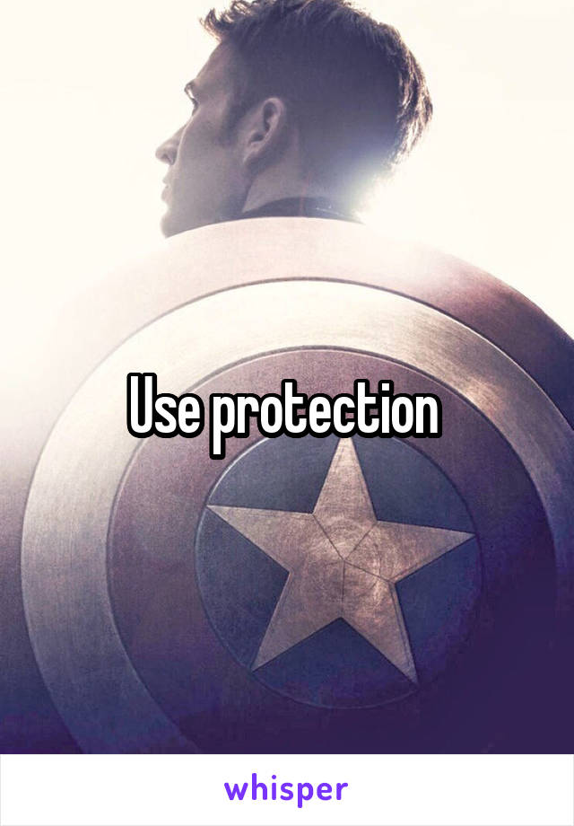 Use protection 