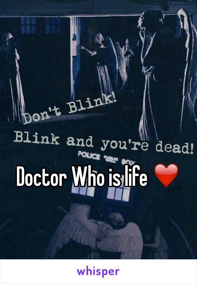 Doctor Who is life ❤️