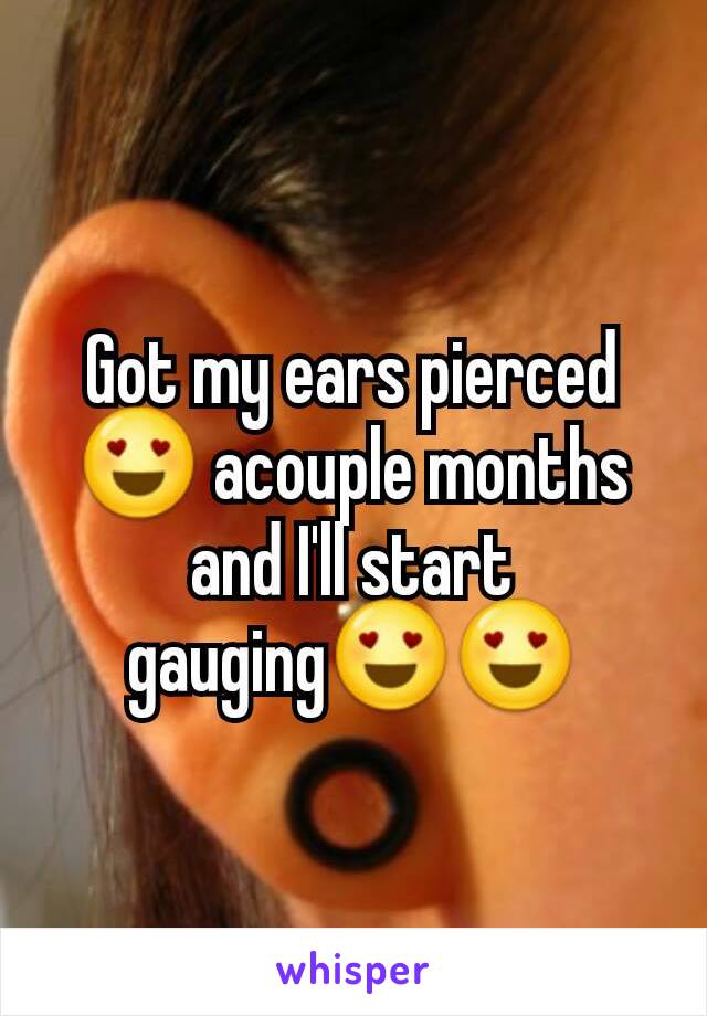 Got my ears pierced 😍 acouple months and I'll start gauging😍😍
