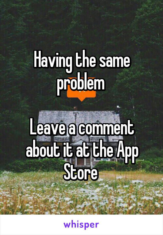 Having the same problem 

Leave a comment about it at the App Store 