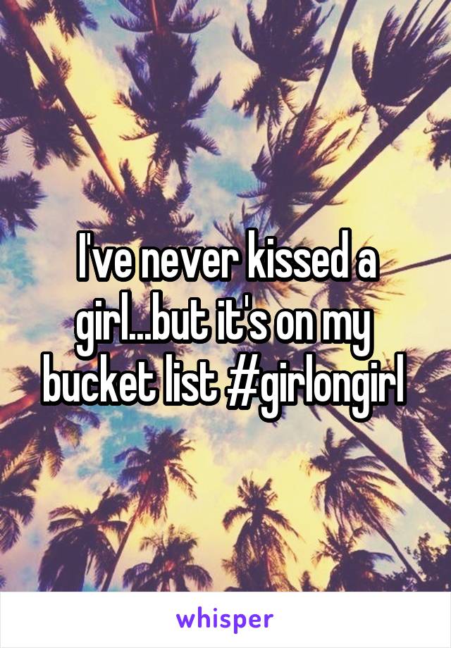 I've never kissed a girl...but it's on my  bucket list #girlongirl 