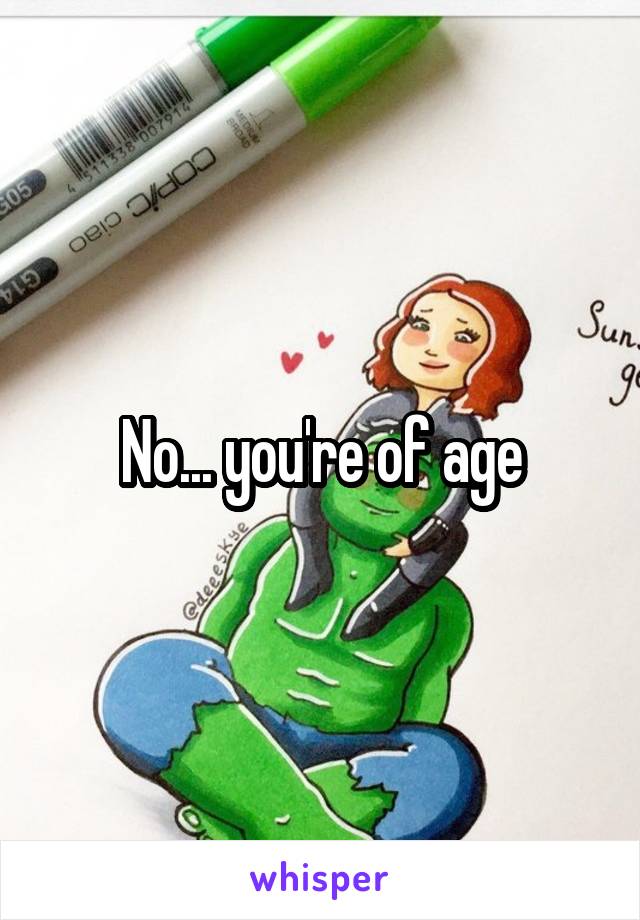 No... you're of age
