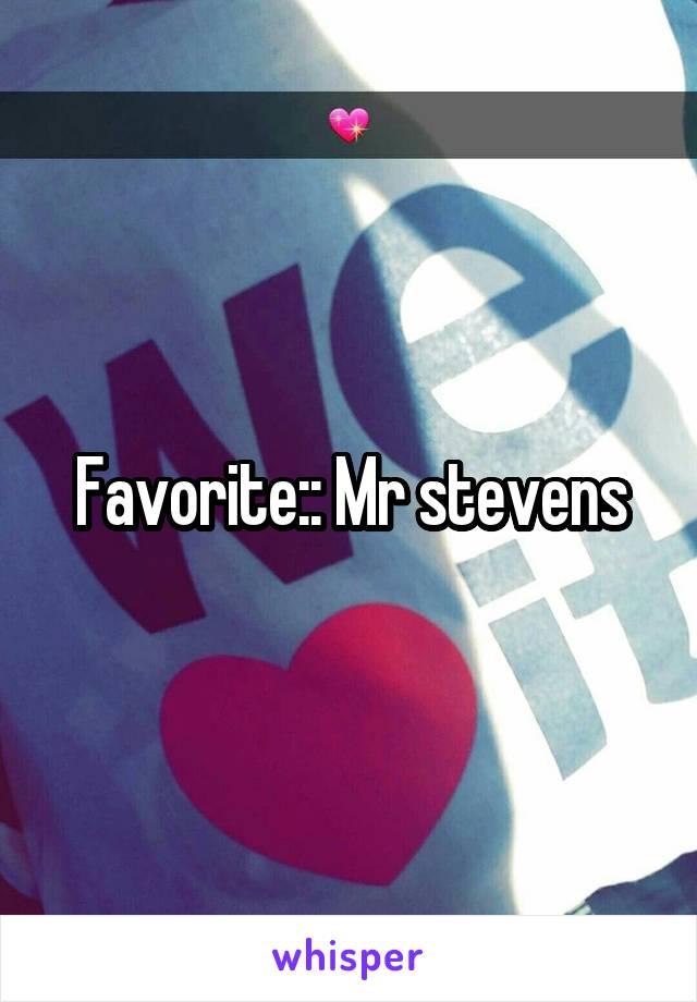 Favorite:: Mr stevens
