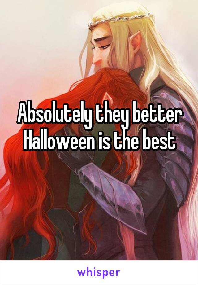 Absolutely they better Halloween is the best
