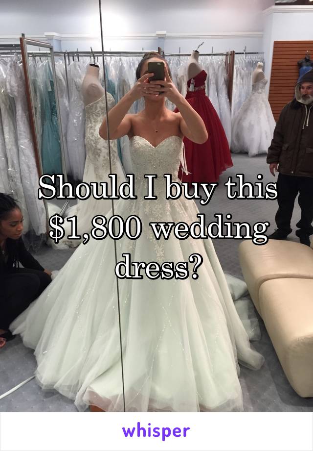Should I buy this $1,800 wedding dress?