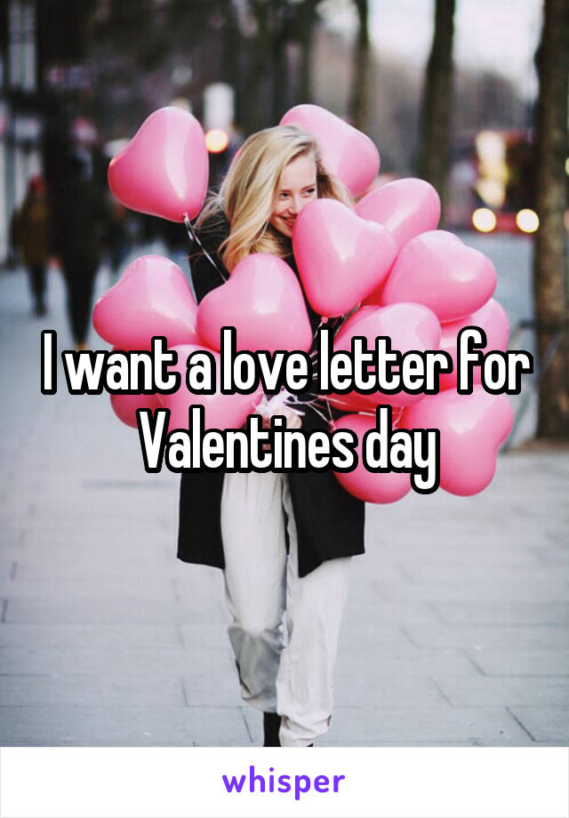 I want a love letter for Valentines day