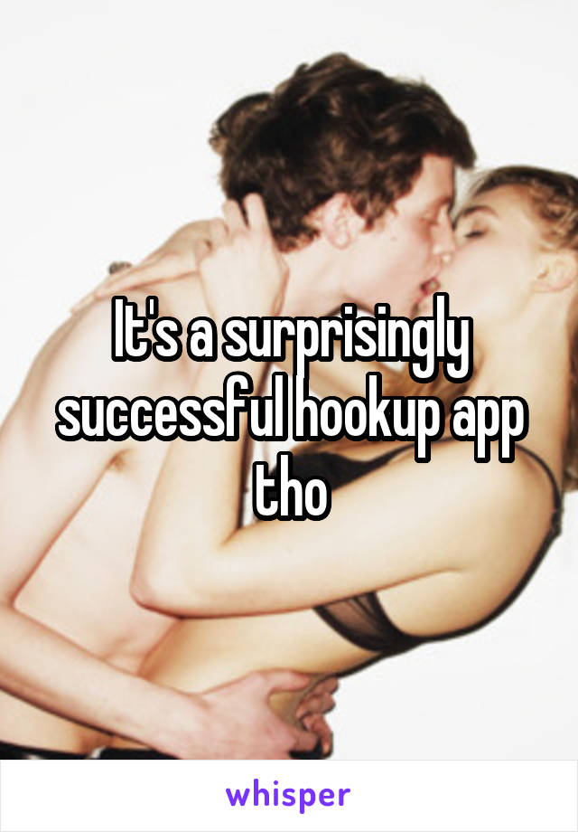 It's a surprisingly successful hookup app tho