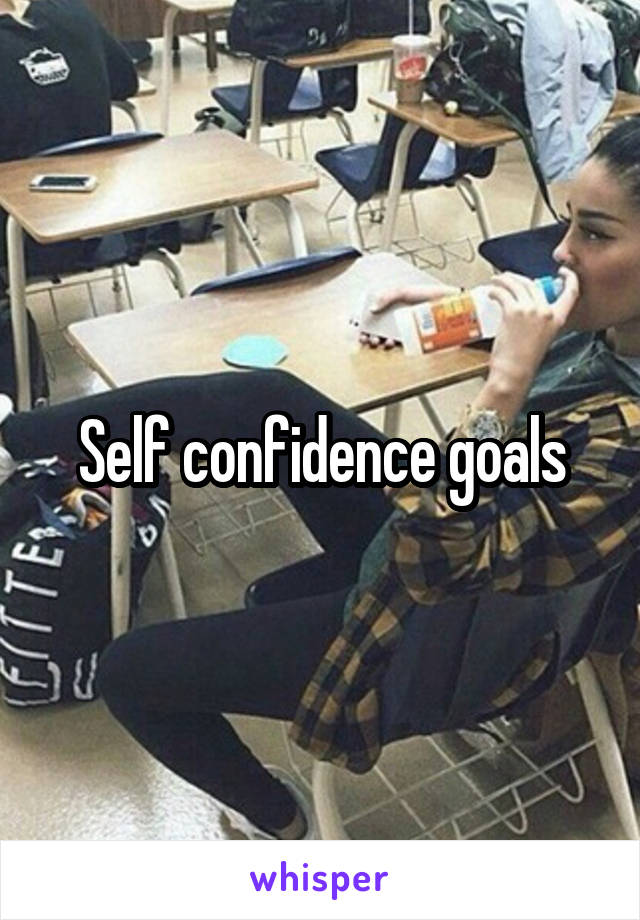 Self confidence goals