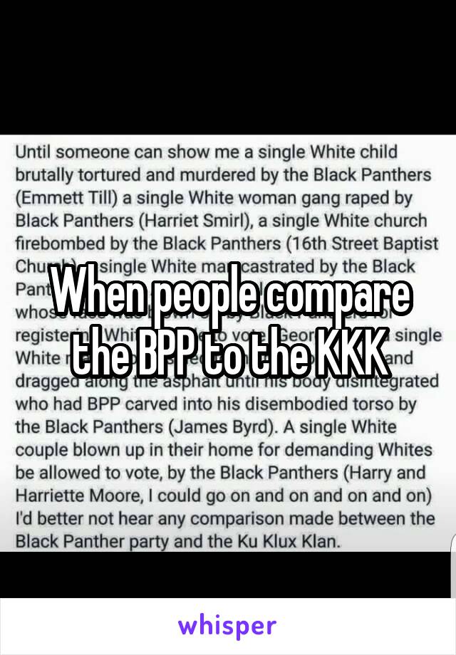 When people compare the BPP to the KKK