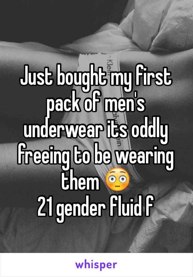 Just bought my first pack of men's underwear its oddly freeing to be wearing them 😳
21 gender fluid f