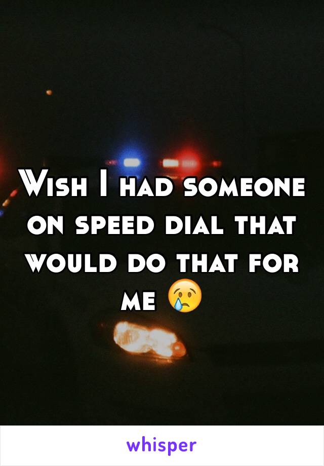 Wish I had someone on speed dial that would do that for me 😢