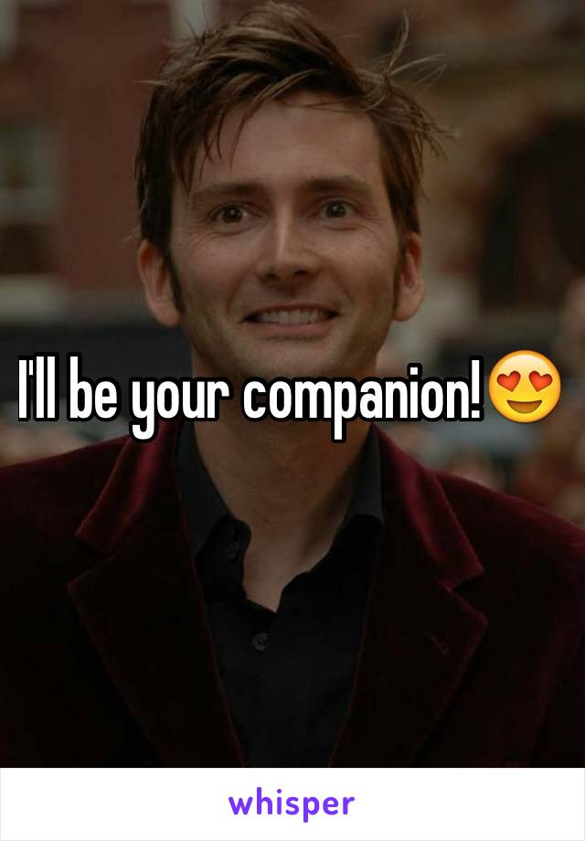 I'll be your companion!😍