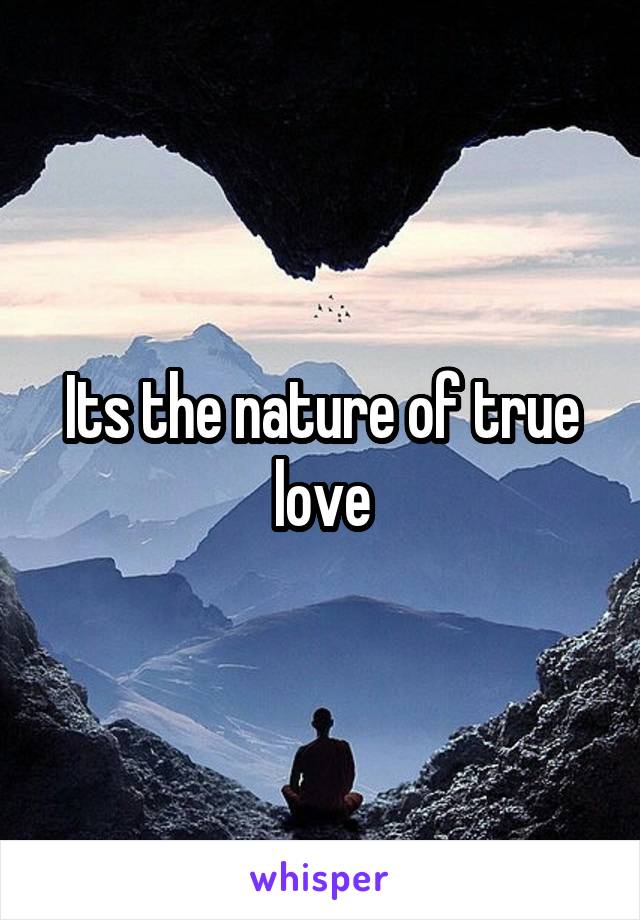 Its the nature of true love