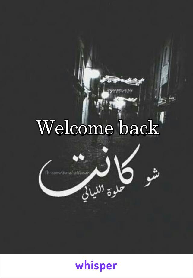 Welcome back
