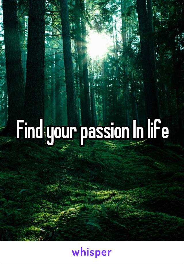 Find your passion In life