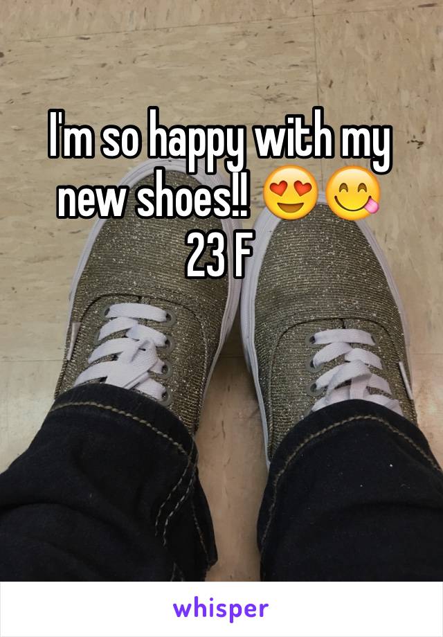 I'm so happy with my new shoes!! 😍😋
23 F