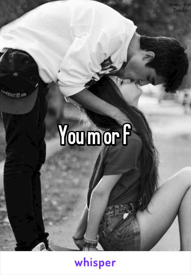 You m or f 