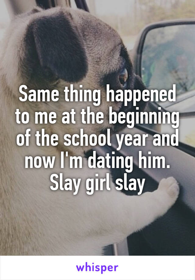 Same thing happened to me at the beginning of the school year and now I'm dating him. Slay girl slay