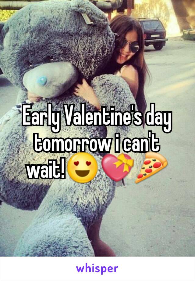 Early Valentine's day tomorrow i can't wait!😍💝🍕