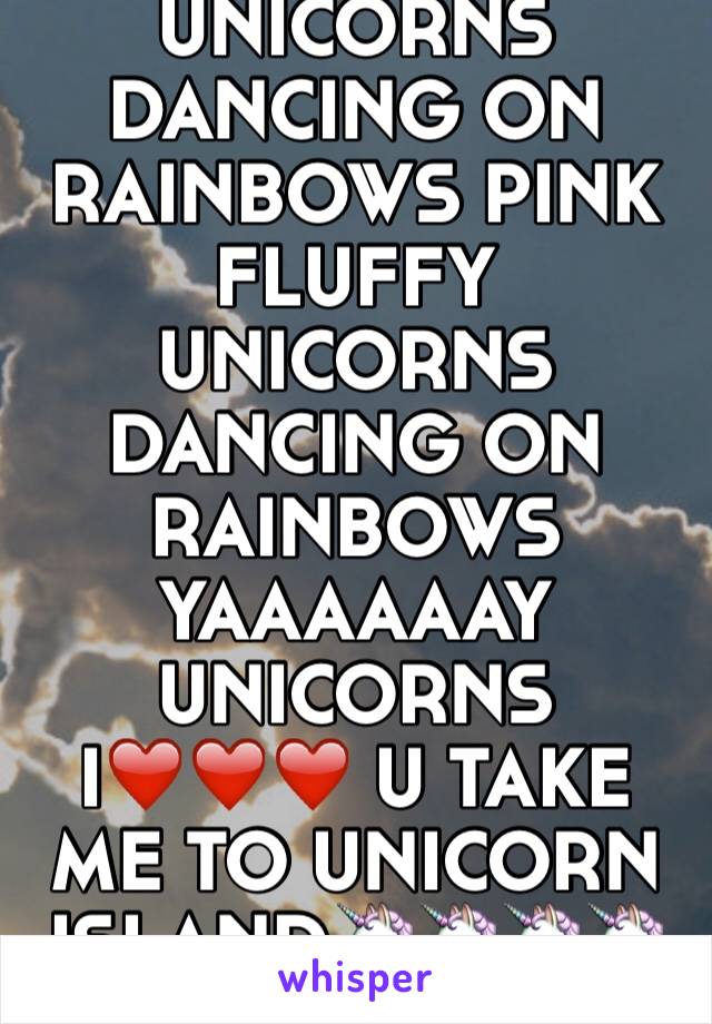 PINK FLUFFY UNICORNS DANCING ON RAINBOWS PINK FLUFFY UNICORNS DANCING ON RAINBOWS 
YAAAAAAY UNICORNS I❤️❤️❤️ U TAKE ME TO UNICORN ISLAND🦄🦄🦄🦄🦄🦄🦄🦄🦄🦄🦄🦄🦄🦄🦄🦄🦄🦄