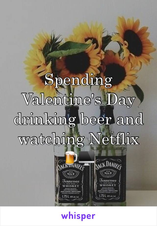 Spending Valentine's Day drinking beer and watching Netflix
🍺🖥