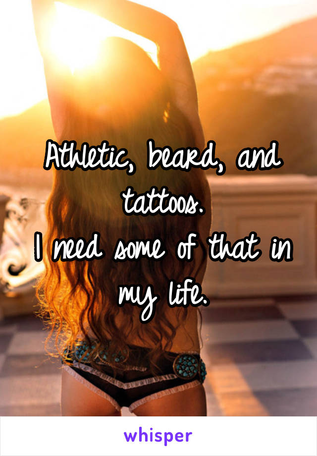 Athletic, beard, and tattoos.
I need some of that in my life.