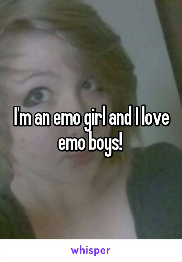 I'm an emo girl and I love emo boys! 