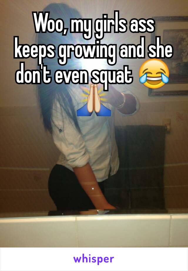 Woo, my girls ass keeps growing and she don't even squat 😂🙏