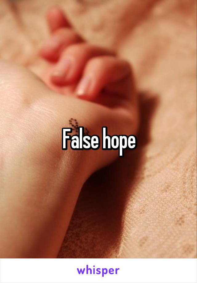 False hope