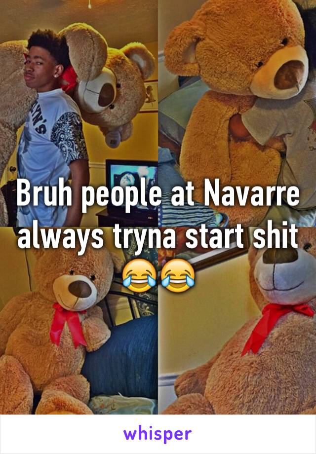 Bruh people at Navarre always tryna start shit 😂😂