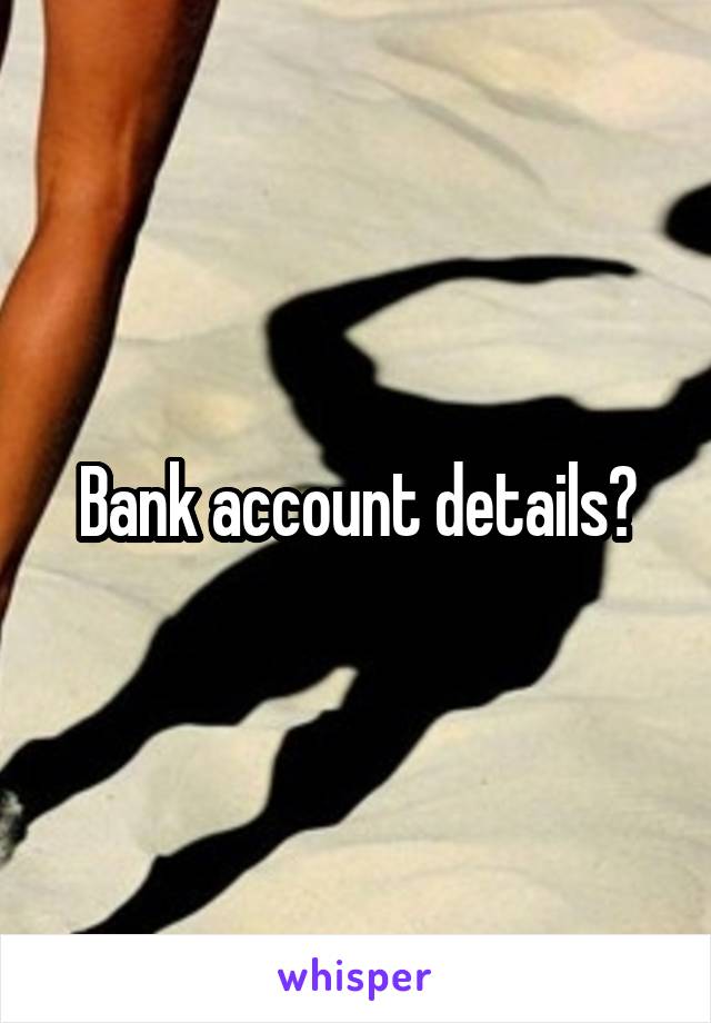 Bank account details?
