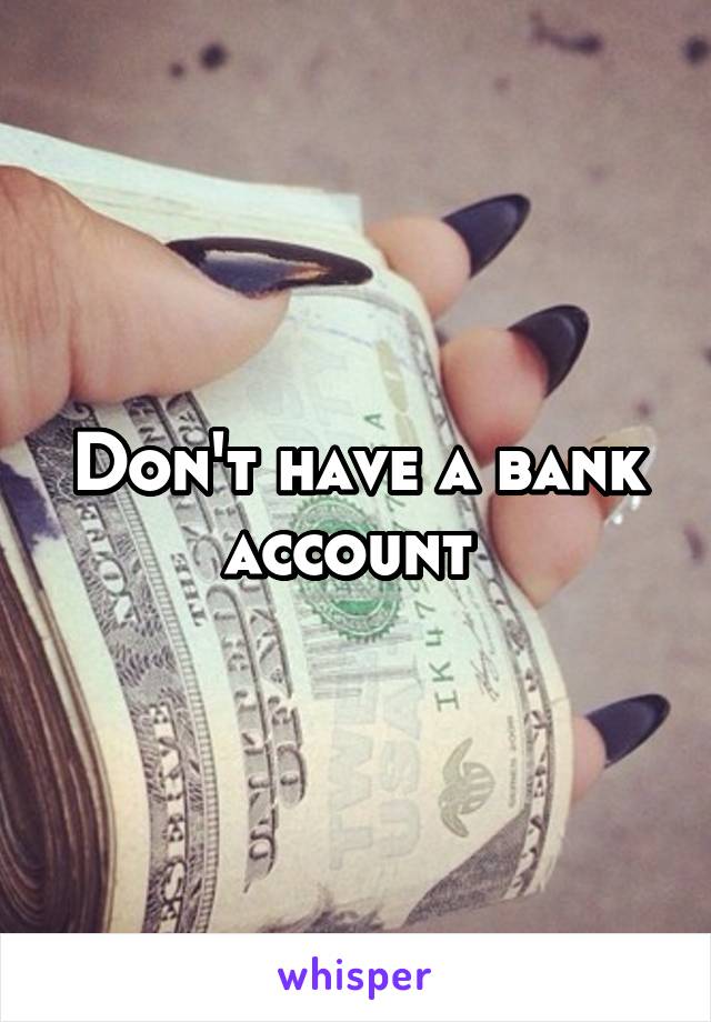 Don't have a bank account 