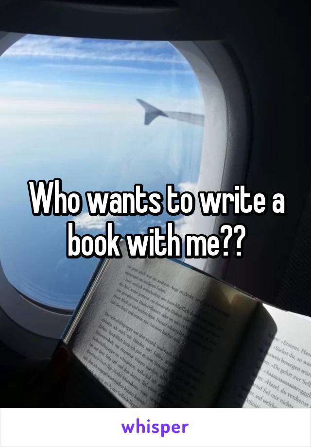Who wants to write a book with me??