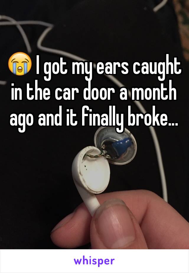😭 I got my ears caught in the car door a month ago and it finally broke...