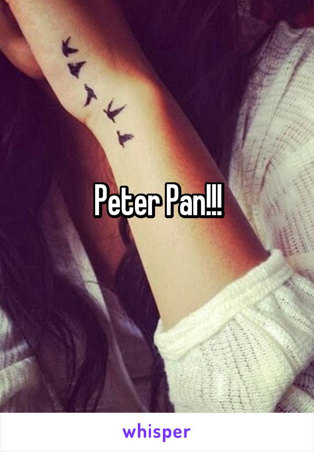 Peter Pan!!!
