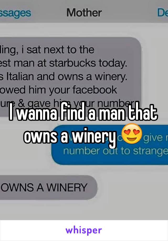 I wanna find a man that owns a winery 😍