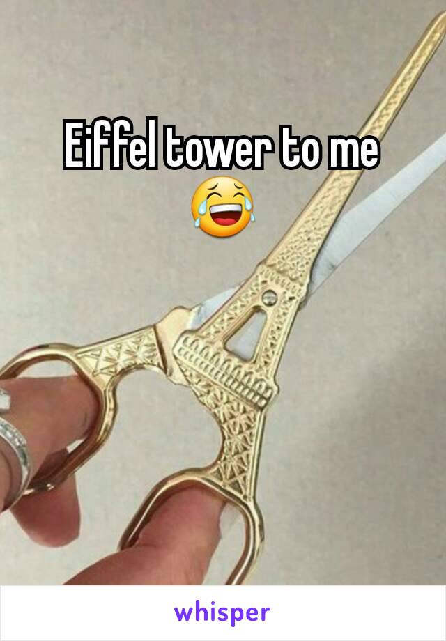 Eiffel tower to me 😂