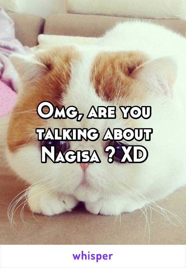 Omg, are you talking about Nagisa ? XD