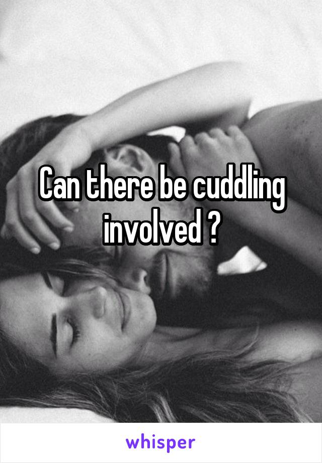 Can there be cuddling involved ?
