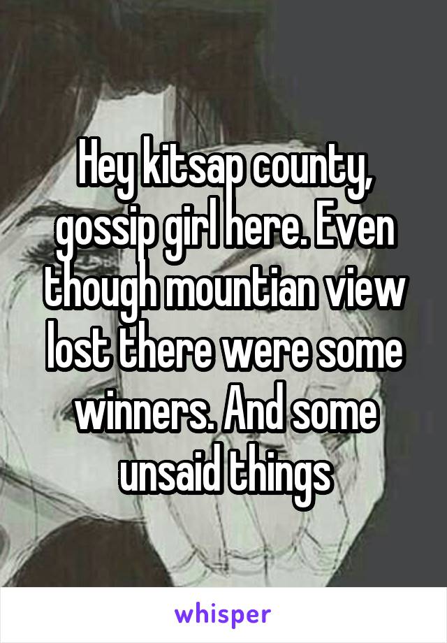 Hey kitsap county, gossip girl here. Even though mountian view lost there were some winners. And some unsaid things