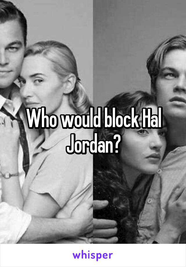 Who would block Hal Jordan?